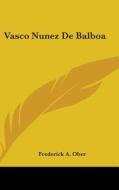 Vasco Nunez De Balboa di FREDERICK A. OBER edito da Kessinger Publishing
