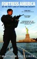 Fortress America: On the Front Lines of Homeland Security di Matthew Brzezinski edito da Bantam Books