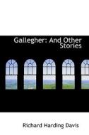 Gallegher And Other Stories di Richard Harding Davis edito da Bibliolife