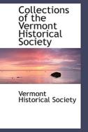 Collections Of The Vermont Historical Society di Vermont Historical Society edito da Bibliolife