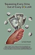Squeezing Every Dime Out of Every Dollar di Susan Russell edito da Independent Publisher Services