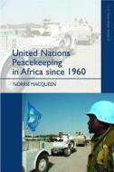 United Nations Peacekeeping in Africa Since 1960 di Norrie MacQueen edito da Taylor & Francis Ltd