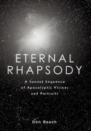 Eternal Rhapsody: A Sonnet Sequence of Apocalyptic Visions and Portraits di Don Beach edito da AUTHORHOUSE