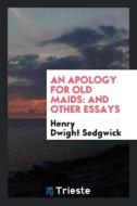 An Apology for Old Maids di Henry Dwight Sedgwick edito da Trieste Publishing