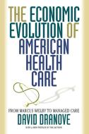 The Economic Evolution of American Health Care di David Dranove edito da Princeton University Press