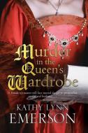 Murder in the Queen's Wardrobe: An Elizabethan Spy Thriller di Kathy Lynn Emerson edito da Severn House Publishers Ltd
