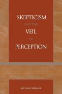 Skepticism and the Veil of Perception di Michael Huemer edito da Rowman & Littlefield Publishers