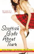 Scottish Girls about Town di Jenny Colgan, Isla Dewar, Muriel Gray edito da Pocket Books