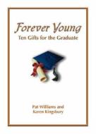 Forever Young: Ten Gifts of Faith for the Graduate di Pat Williams edito da FAITH COMMUNICATIONS