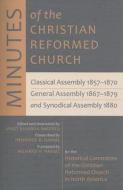 Minutes of the Christian Reformed Church: Classical Assembly 1857-1870, General Assembly 1867-1879, and Synodical Assembly 1880 edito da William B. Eerdmans Publishing Company