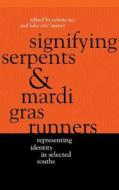 Signifying Serpents and Mardi Gras Runners: Representing Identity in Selected Souths edito da UNIV OF GEORGIA PR