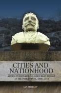 Cities and Nationhood: American Imperialism and Urban Design in the Philippines, 1898-1916 di Ian Morley edito da UNIV OF HAWAII PR