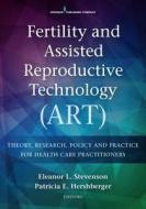 Fertility and Assisted Reproductive Technology (Art): Theory, Research, Policy and Practice for Health Care Practitioner edito da SPRINGER PUB