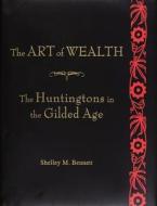 The Art of Wealth di Shelley M. Bennett edito da Huntington Library Press,US