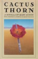 Cactus Thorn: (A Novella) di Mary Austin edito da UNIV OF NEVADA PR