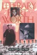 Literary Fort Worth edito da Texas Christian University Press