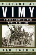 Victory at Vimy: Canada Comes of Age, April 9-12, 1917 di Theodore Barris, Ted Barris edito da Thomas Allen & Son