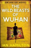 The Wild Beasts of Wuhan di Ian Hamilton edito da House of Anansi Press