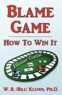 Blame Game. How to Win It di W. R. Klemm edito da BENECTON PR