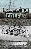 Crossing Colfax: Short Stories by Rocky Mountain Fiction Writers di Linda Berry, Warren Hammond, Martha Husain edito da RMFW PR