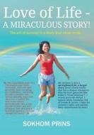 Love of Life: A Miraculous Story! di Sokhom Prins edito da Prins Publishing House