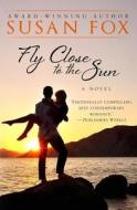 Fly Close to the Sun di Susan Fox edito da Susan Lyons Books