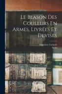 Le Blason Des Couleurs En Armes, Livrées Et Devises di Sicile, Hippolyte Cocheris edito da LEGARE STREET PR
