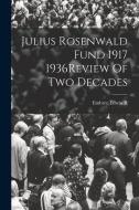 Julius Rosenwald Fund 1917 1936Review Of Two Decades di Edwin R. Embree edito da LEGARE STREET PR