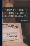 Vocabolario Dei Sinonimi Della Lingua Italiana... di Pietro Fanfani edito da LEGARE STREET PR