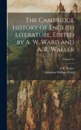 The Cambridge History of English Literature. Edited by A. W. Ward and A. R. Waller; Volume 01 di Adolphus William Ward, A R Waller edito da LEGARE STREET PR