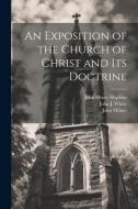 An Exposition of the Church of Christ and its Doctrine di John Henry Hopkins, John Milner, John J. White edito da LEGARE STREET PR