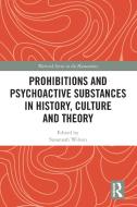 Prohibitions And Psychoactive Substances In History, Culture And Theory edito da Taylor & Francis Ltd