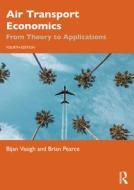 Introduction To Air Transport Economics di Bijan Vasigh, Brian Pearce edito da Taylor & Francis Ltd