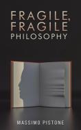 Fragile, Fragile Philosophy di Massimo Pistone edito da AUSTIN MACAULEY