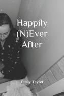 Happily (N)Ever After di Emily Tayfel edito da INDEPENDENTLY PUBLISHED