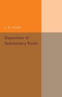 Deposition of the Sedimentary Rocks di J. E. Marr edito da Cambridge University Press