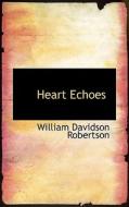 Heart Echoes di William Davidson Robertson edito da Bibliolife