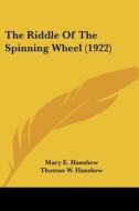 The Riddle of the Spinning Wheel (1922) di Mary E. Hanshew, Thomas W. Hanshew edito da Kessinger Publishing