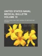 United States Naval Medical Bulletin Volume 10 di United States Navy Dept Surgery edito da Rarebooksclub.com