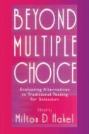 Beyond Multiple Choice: Evaluating Alternatives to Traditional Testing for Selection di Milton D. Hakel edito da PSYCHOLOGY PR
