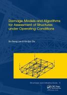 Damage Models and Algorithms for Assessment of Structures under Operating Conditions di Siu-Seong (Hong Kong Polytechnic University Law, Xin-Qun (University of Western Sydney Zhu edito da Taylor & Francis Ltd