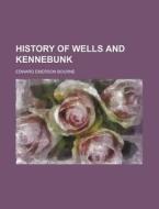 History Of Wells And Kennebunk di Edward Emerson Bourne edito da Rarebooksclub.com