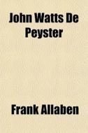 John Watts De Peyster di Frank Allaben edito da General Books