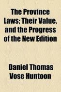 The Province Laws; Their Value, And The di Daniel Thomas Vose Huntoon edito da General Books