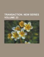 Transaction. New Series Volume 23 di Anonymous edito da Rarebooksclub.com