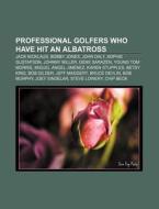 Professional Golfers Who Have Hit An Alb di Books Llc edito da Books LLC, Wiki Series