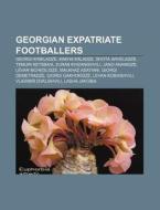 Georgian Expatriate Footballers: Georgi di Books Llc edito da Books LLC, Wiki Series