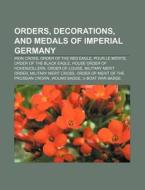 Orders, decorations, and medals of Imperial Germany di Source Wikipedia edito da Books LLC, Reference Series