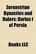Zoroastrian Dynasties And Rulers: Darius di Books Llc edito da Books LLC, Wiki Series