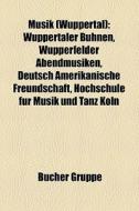 Musik (Wuppertal) di Quelle Wikipedia edito da Books LLC, Reference Series